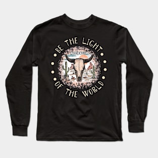 Be The Light Of The World Bull Skull Desert Long Sleeve T-Shirt